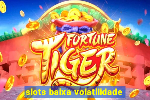 slots baixa volatilidade